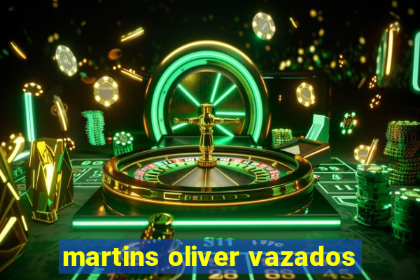 martins oliver vazados